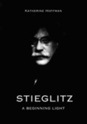 Stieglitz : a beginning light