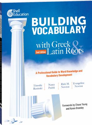 Building vocabulary with Greek & Latin roots : a professional guide to word knowledge and vocabulary development