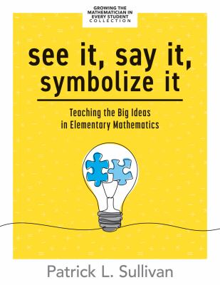 See it, say it, symbolize it : teaching the big ideas in elementary mathematics