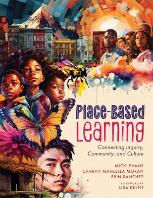 Place-based learning : connecting inquiry, community, and culture