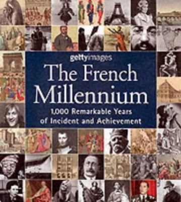 The French millennium : 1,000 remarkable years of incident and achievement