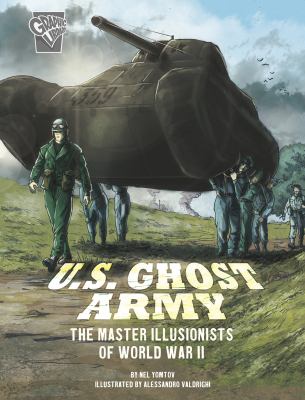 U.S. Ghost Army : the master illusionists of World War II