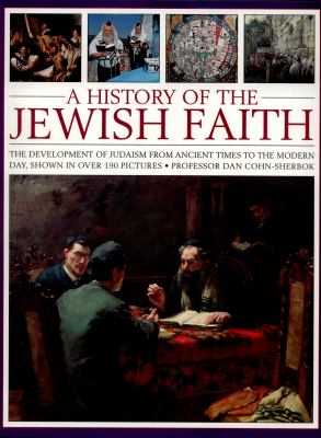 A history of the Jewish faith : the development of Judaism from ancient times to the modern day, shown in over 190 pictures