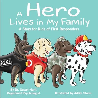 A hero lives in my family : a story for kids of first responders