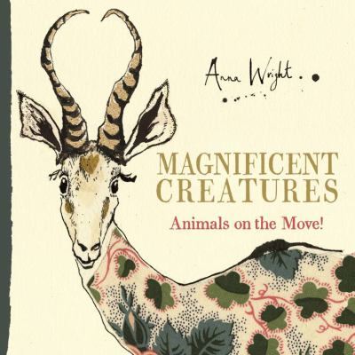 Magnificent creatures : animals on the move!