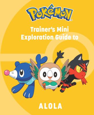 Pokémon : trainer's mini exploration guide to Alola