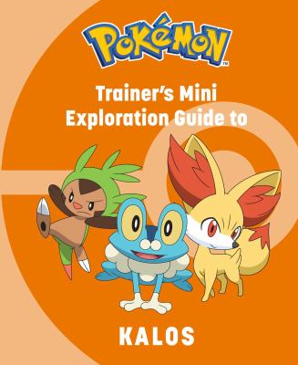 Pokémon : trainer's mini exploration guide to Kalos