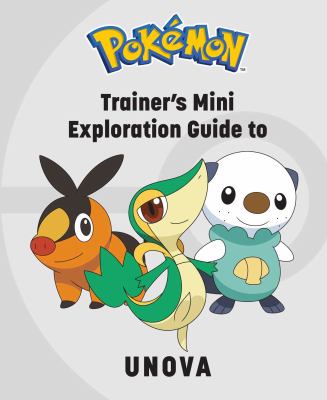 Pokémon : trainer's mini exploration guide to Unova