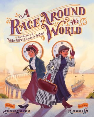 A race around the world : the true story of Nellie Bly & Elizabeth Bisland