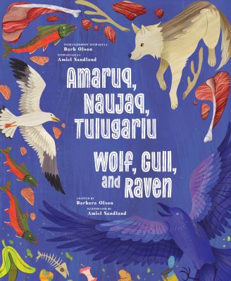 Amaruq, Naujaq, Tulugarlu = Wolf, Gull, and Raven