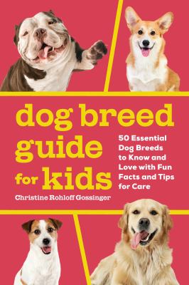 Dog breed guide for kids : 50 essential dog breeds to know and love with fun facts and tips for care