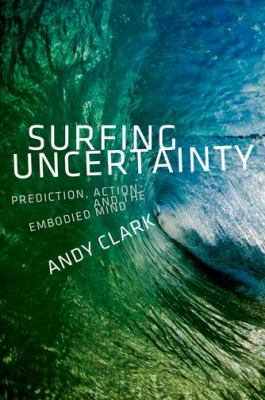 Surfing uncertainty : prediction, action, and the embodied mind