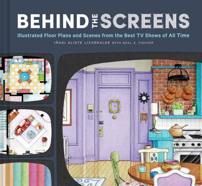 Behind the screens : illustrated floor plans and scenes from all of your favorite TV shows