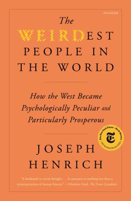 The WEIRDest people in the world : how the West became psychologically peculiar and particularly prosperous