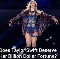 Does Taylor Swift Deserve Her Billion-Dollar Fortune? : A Debate