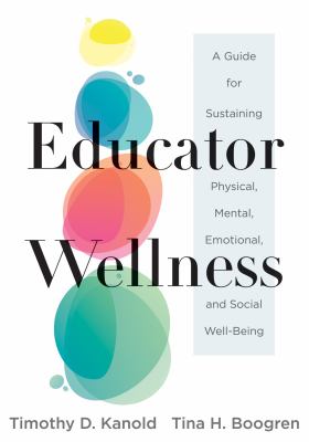 Educator wellness : a guide for sustaining physical, mental, emotional, and social well-being