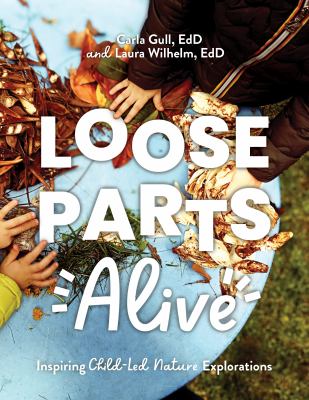 Loose parts alive : inspiring child-led nature explorations