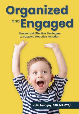 Organized and engaged : simple and effective strategies to support executive function