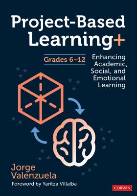 Project based learning+, grades 6-12 : a framework for implementing academic, social, and emotional learning