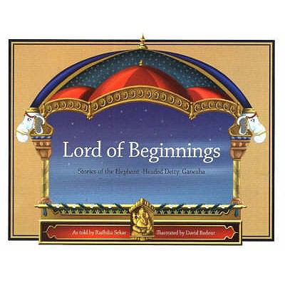 Lord of beginnings : stories of the Hindu elephant-headed deity : Ganesha