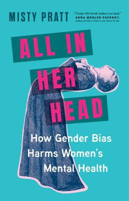 All in her head : how gender bias harms women's mental health