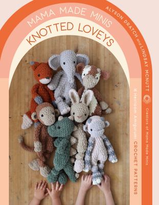 Knotted loveys : 16 heirloom amigurumi crochet patterns