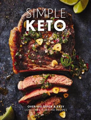 Simple keto : over 100 quick & easy low-carb, high-fat recipes.