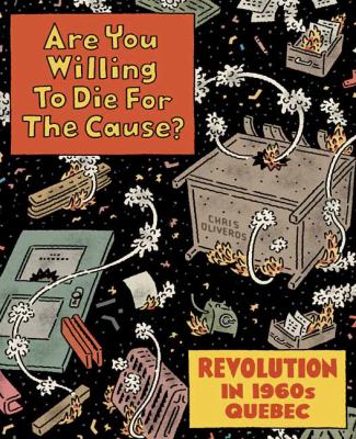 Are you willing to die for the cause? : revolution in 1960s Quebec