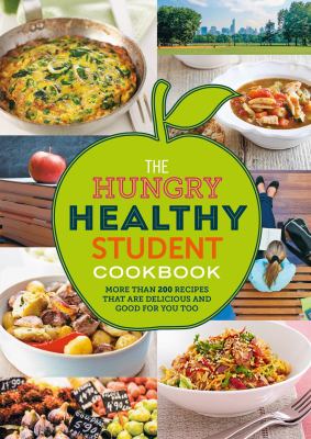 The hungry healthy student cookbook : more than 200 recipes that are delicious and good for you too.