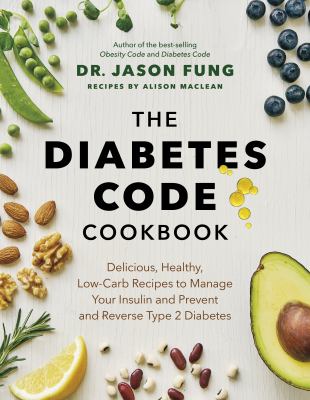 The diabetes code cookbook : delicious, healthy, low-carb recipes to manage your insulin and prevent and reverse type 2 diabetes