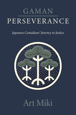 Gaman - perseverance : Japanese Canadians' journey to justice