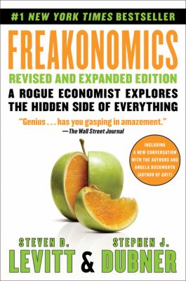 Freakonomics : a rogue economist explores the hidden side of everything, with new material, including an author Q & A