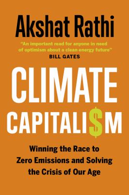 Climate capitali$m : winning the race to zero emissions and solving the crisis of our age