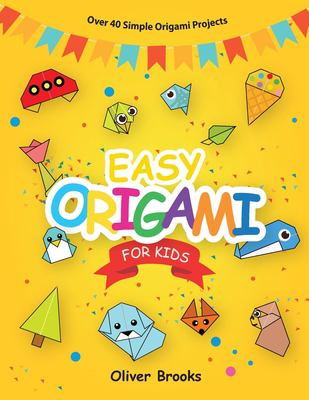 Easy origami for kids : over 40 simple origami projects