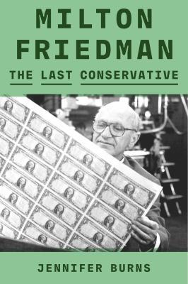 Milton Friedman : the last conservative