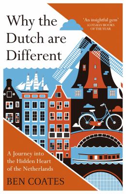 Why the Dutch are different : a journey into the hidden heart of the Netherlands