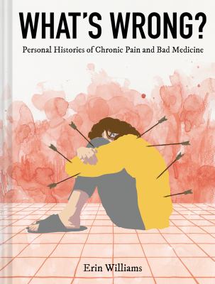 What's wrong? : personal histories of chronic pain and bad medicine