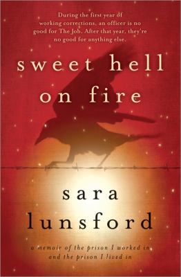 Sweet hell on fire : a memoir of the prison I worked in and the prison I lived in