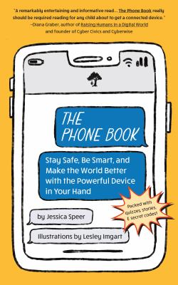 The phone book : stay safe, be smart, and make the world better with the powerful device in your hand