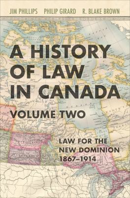 A history of law in Canada. Volume two, Law for the New Dominion, 1867-1914 /