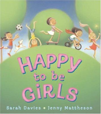 Happy to be girls : Sarah Davies ; illustrated by Jenny Mattheson.