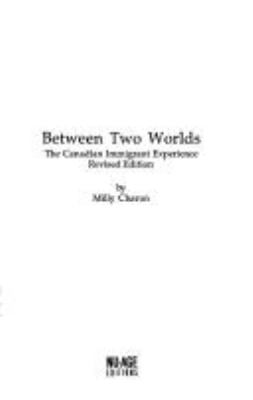 Between two worlds : the Canadian immigrant experience