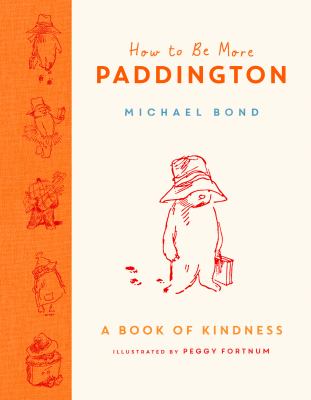 How to be more Paddington : a book of kindness