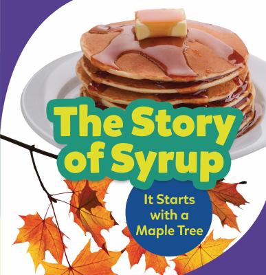 The story of syrup : it starts with a maple tree