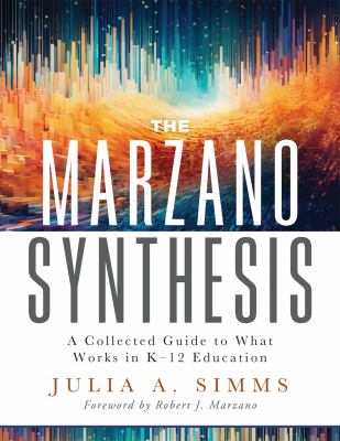 The Marzano synthesis : a collected guide to what works in K-12 education