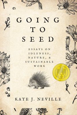 Going to seed : essays on idleness, nature, & sustainable work