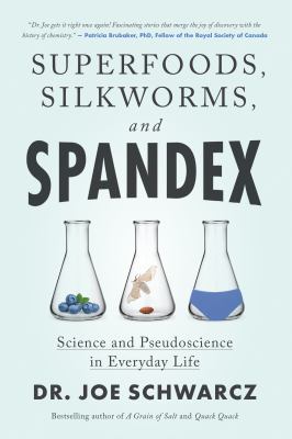 Superfoods, silkworms, and spandex : science and pseudoscience in everyday life