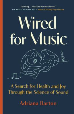 Wired for music : a search for health and joy through the science of sound