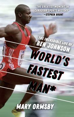 World's fastest man* : the incredible life of Ben Johnson