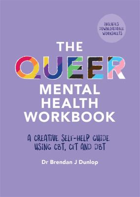 The queer mental health workbook : a creative self-help guide using CBT, CFT and DBT